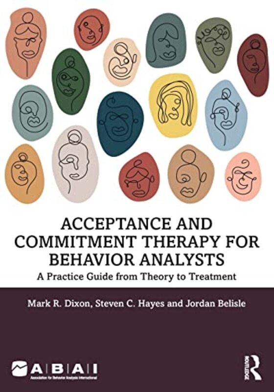 Acceptance and Commitment Therapy for Behavior Analysts: A Practice Guide from Theory to Treatment,Paperback by Dixon, Mark R. - Hayes, Steven C. - Belisle, Jordan