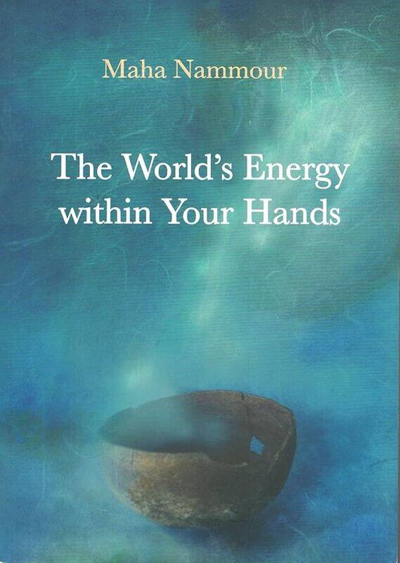 

The Worlds Energy Within Your Hands by Maha Nammour..Paperback