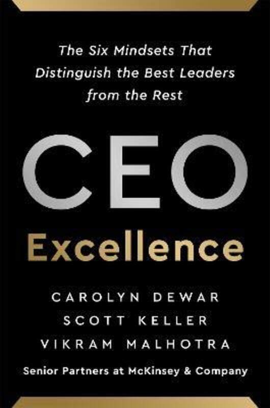 

CEO Excellence: The Six Mindsets That Distinguish the Best Leaders from the Rest.Hardcover,By :Dewar, Carolyn - Keller, Scott - Malhotra, Vikram