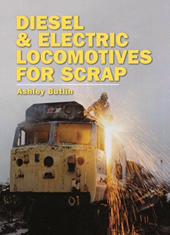 

Diesel and Electric Locomotives for Scrap by Ashley Butlin-Hardcover