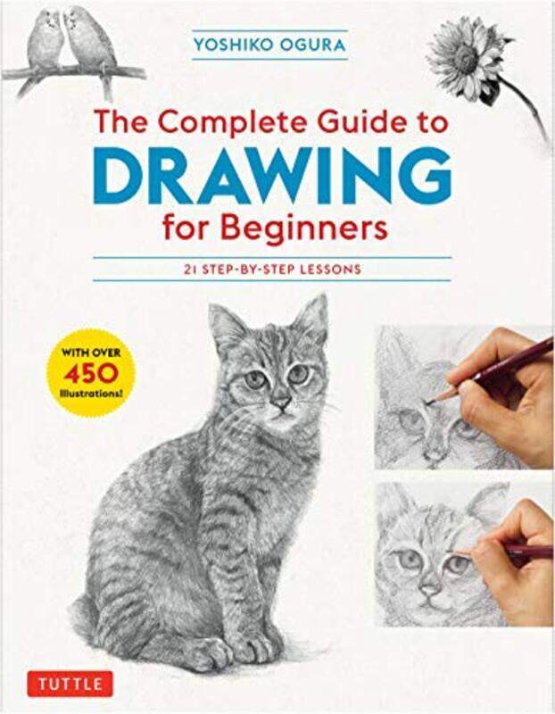 

The Complete Guide To Drawing For Beginners: 21 Step-By-Step Lessons - Over 450 Illustrations! By Ogura, Yoshiko Paperback