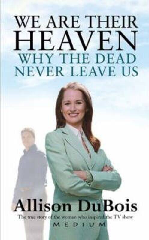 

^(R)We Are Their Heaven: Why the Dead Never Leave Us,Paperback,ByAllison DuBois