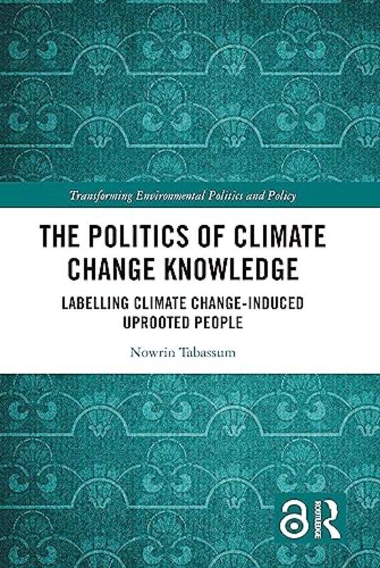 

The Politics Of Climate Change Knowledge by Nowrin (McMaster University, Canada) Tabassum-Paperback