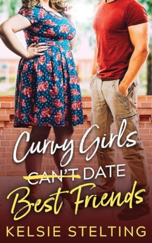 

Curvy Girls Cant Date Best Friends by Kelsie Stelting-Paperback