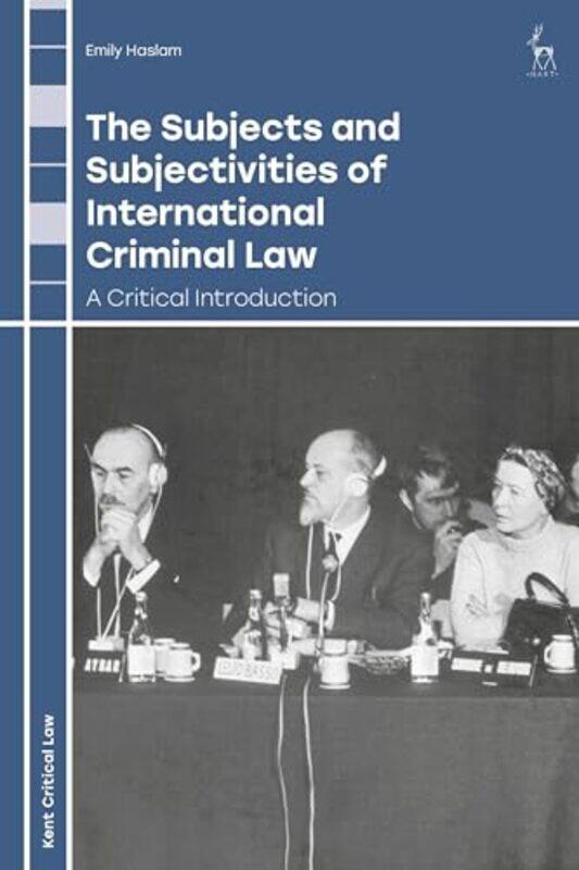 

The Subjects and Subjectivities of International Criminal Law by Emily Kent Law School, UK Haslam-Paperback