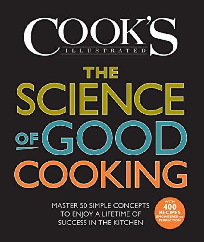 

The Science of Good Cooking: Master 50 Simple Concepts to Enjoy a Lifetime of Success in the Kitchen , Hardcover by Cook's Illustrated - Crosby, Guy,