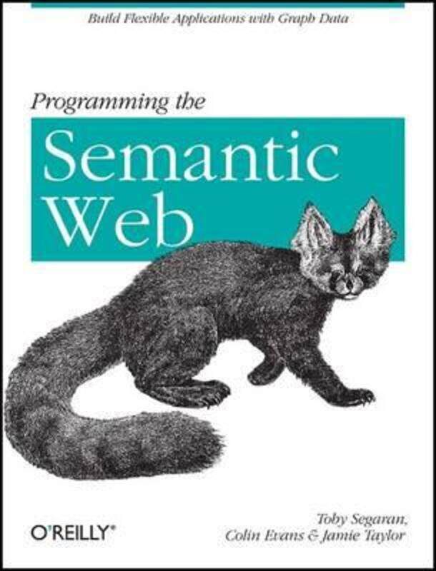 

Programming the Semantic Web,Paperback,BySegaran, Toby - Evans, Colin - Taylor, Jamie