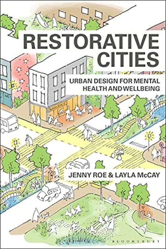 

Restorative Cities: urban design for mental health and wellbeing , Paperback by Roe, Jenny (University of Virginia, USA) - McCay, Layla (Centre for Ur