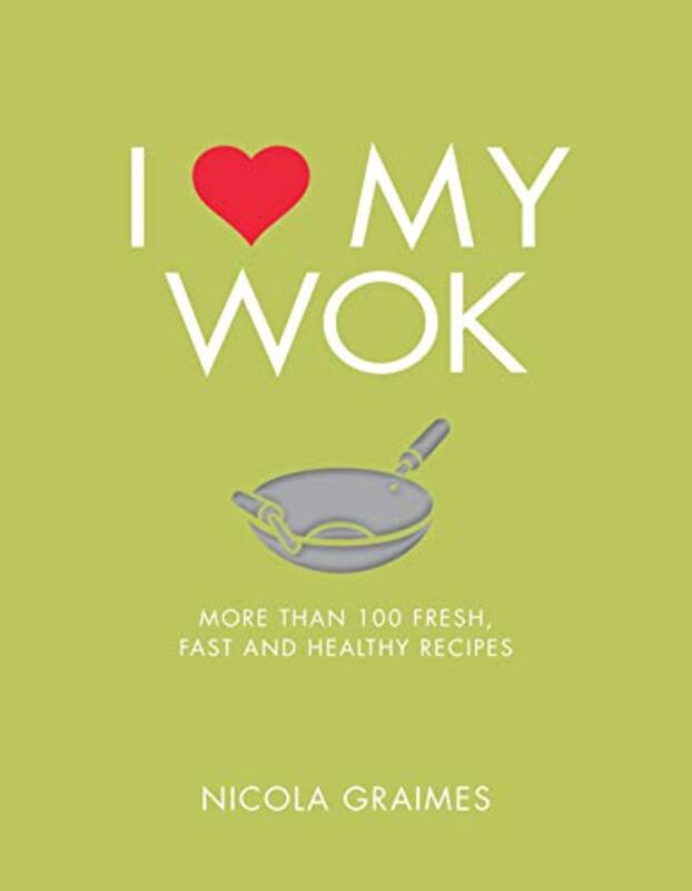 I Love My Wok, Paperback, By: Nicola Graimes