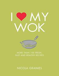 I Love My Wok, Paperback, By: Nicola Graimes