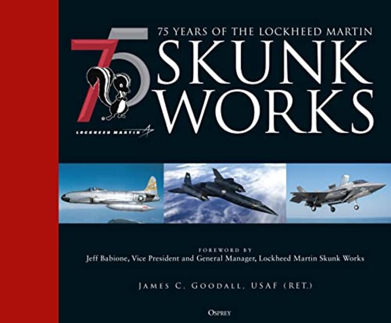 

75 years of the Lockheed Martin Skunk Works by James C Goodall-Hardcover