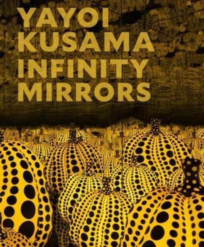 

Yayoi Kusama: Infinity Mirrors, Hardcover Book, By: Mika Yoshitake