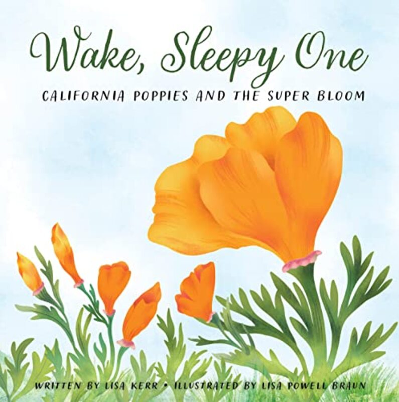 Wake, Sleepy One: California Poppies and the Super Bloom,Paperback,By:Kerr, Lisa - Braun, Lisa Powell