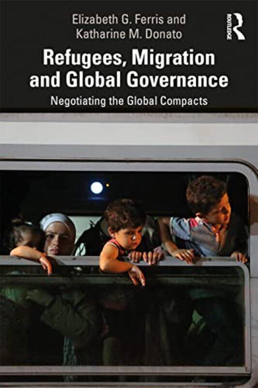 

Refugees Migration And Global Governance by Elizabeth G FerrisKatharine M Donato-Paperback