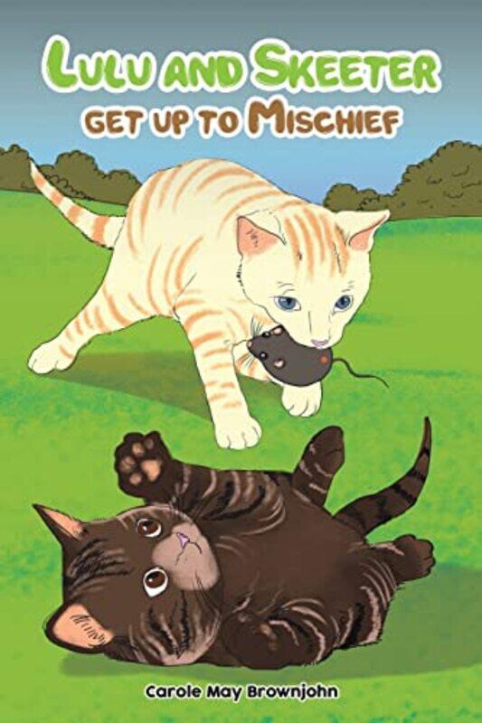 

Lulu and Skeeter get up to Mischief by Carole May Brownjohn-Paperback