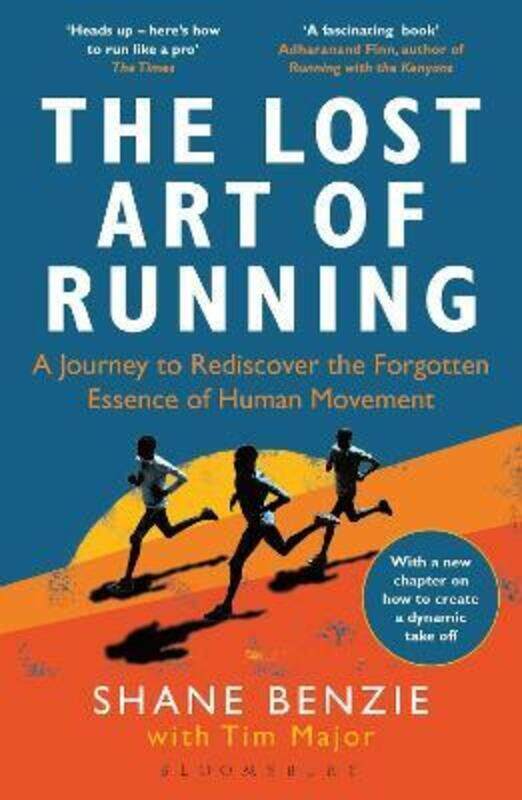 

The Lost Art of Running: A Journey to Rediscover the Forgotten Essence of Human Movement,Paperback, By:Benzie, Shane - Major, Tim