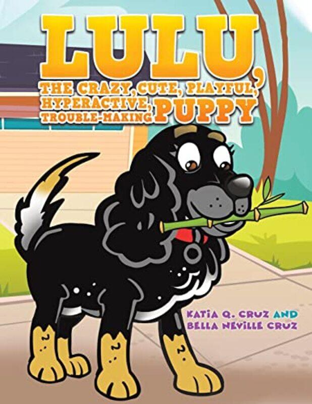 

Lulu the crazy cute playful hyperactive troublemaking puppy by Katia Q CruzBella Neville Cruz-Paperback