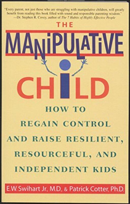 

The Manipulative Child: How to Regain Control and Raise Resilient, Resourceful, and Independent Kids,Paperback,by:Swihart, Ernest W., Jr. - Cotter, Pa