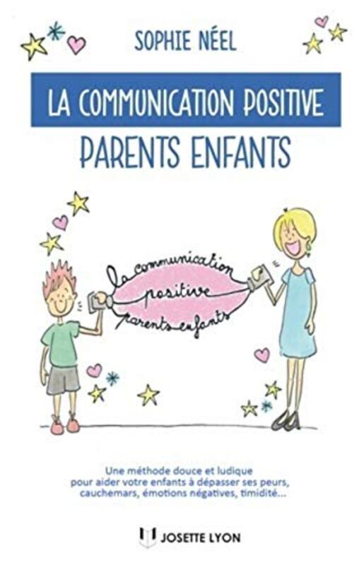 La Communication Positive Parentsenfants Une M Thode Douce Et Ludique Pour Aider Votre Enfant D By Sophie N El Paperback