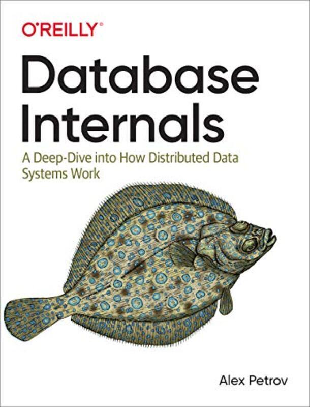 Database Internals: A Deep-Dive Into How Distributed Data Systems Work , Paperback by Petrov, Alex