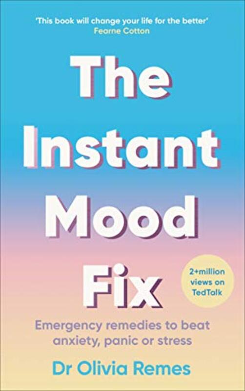The Instant Mood Fix: Emergency remedies to beat anxiety, panic or stress , Paperback by Remes, Olivia