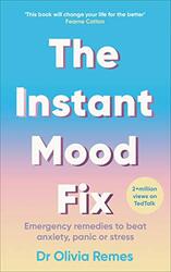 The Instant Mood Fix: Emergency remedies to beat anxiety, panic or stress , Paperback by Remes, Olivia