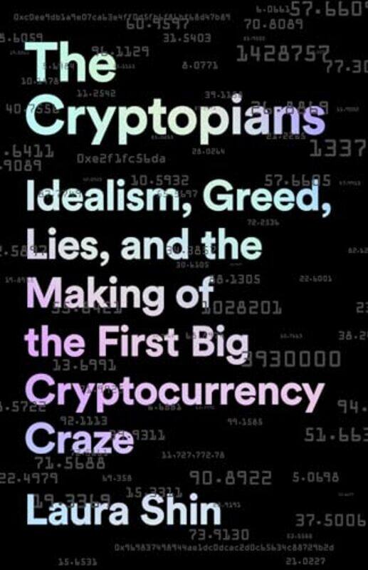 

The Cryptopians Idealism Greed Lies And The Making Of The First Big Cryptocurrency Craze By Shin, Laura - Paperback