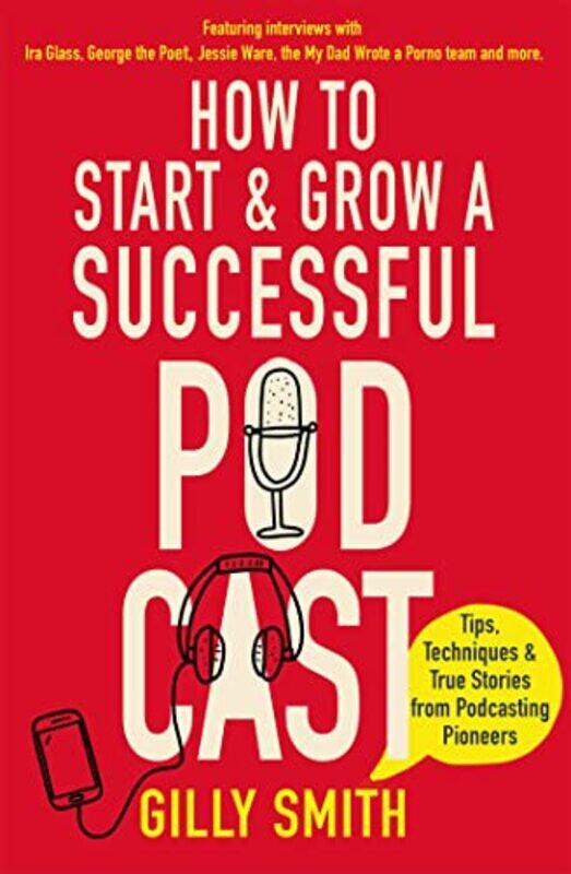 

How to Start and Grow a Successful Podcast by Gilly Smith-Paperback