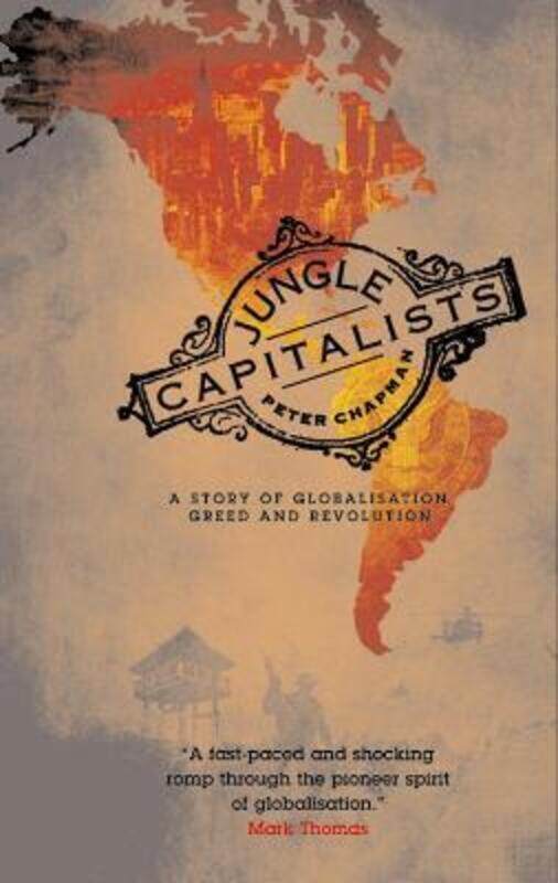 

Jungle Capitalists: A Story of Globalisation, Greed and Revolution,Paperback,ByPeter Chapman