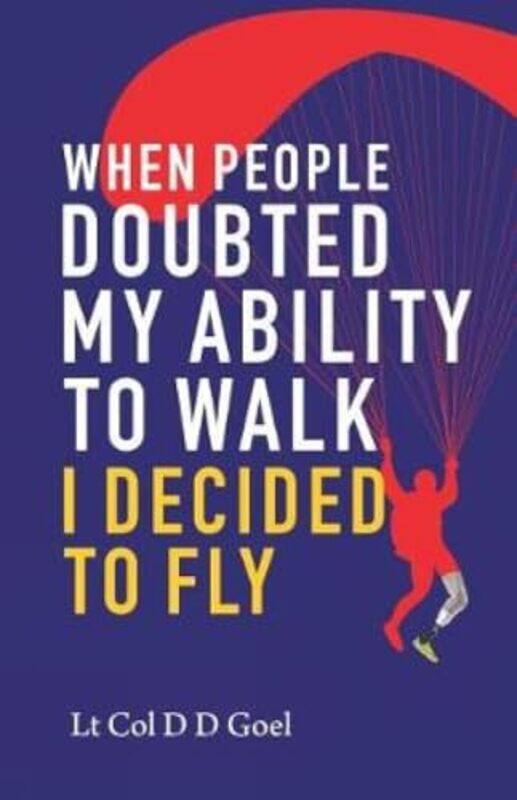 

When People Doubted My Ability To Walk I Decided To Fly, Paperback by Goel, D.D.