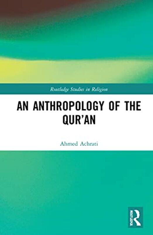 

An Anthropology of the Qur’an by Ahmed Achrati-Hardcover