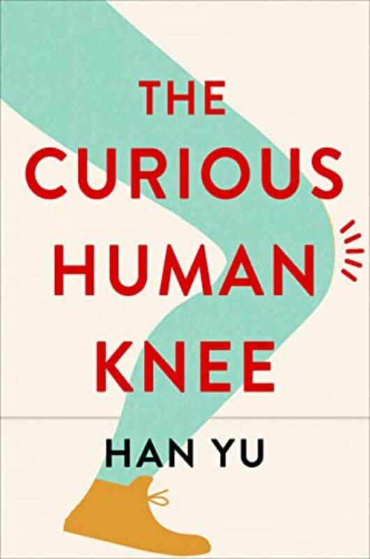 

The Curious Human Knee by Yu, Han Hardcover