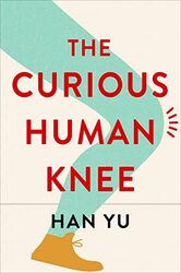 The Curious Human Knee by Yu, Han Hardcover