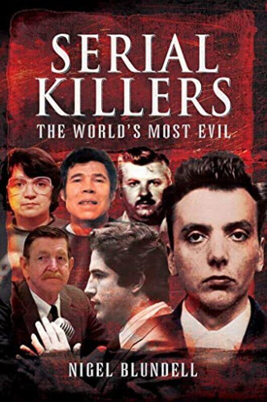 

Serial Killers The Worlds Most Evil by Nigel Blundell-Paperback