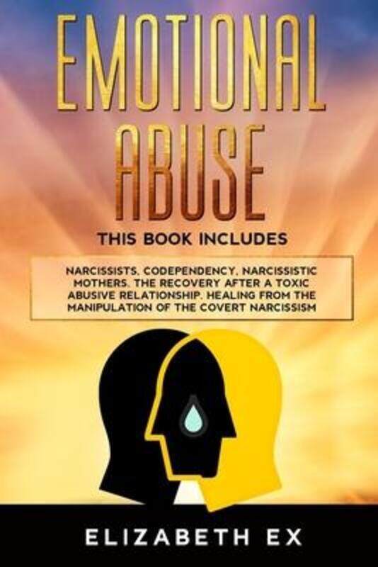 

Emotional Abuse: This Book Includes Narcissists, Codependency, Narcissistic Mothers. The Recovery af,Paperback,ByEx, Elizabeth