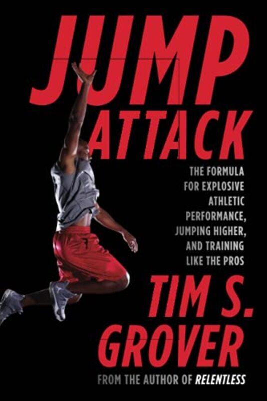 

Jump Attack: The Formula for Explosive Athletic Performance, Jumping Higher, and Training Like the P,Paperback by Grover, Tim S