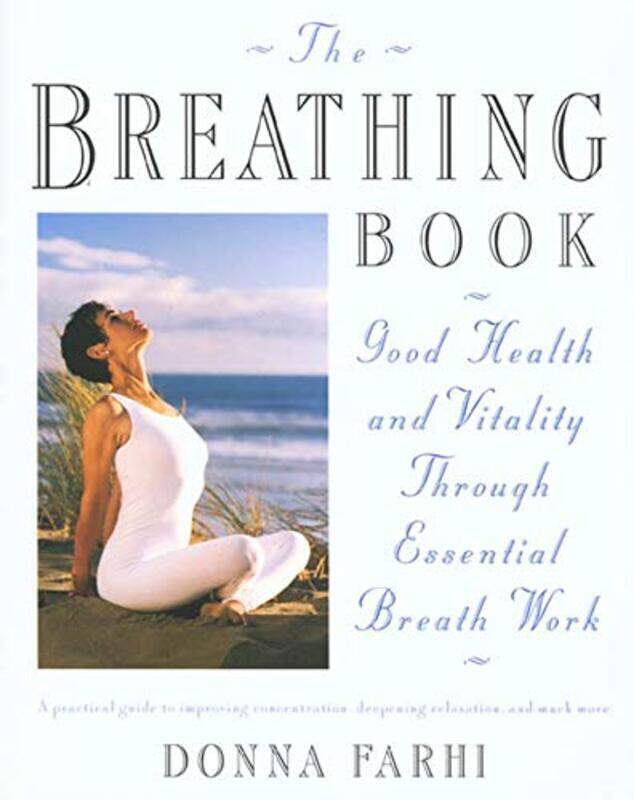 

The Breathing Book: Vitality and Good Health through Essential Breath Work , Paperback by Farhi, Donna