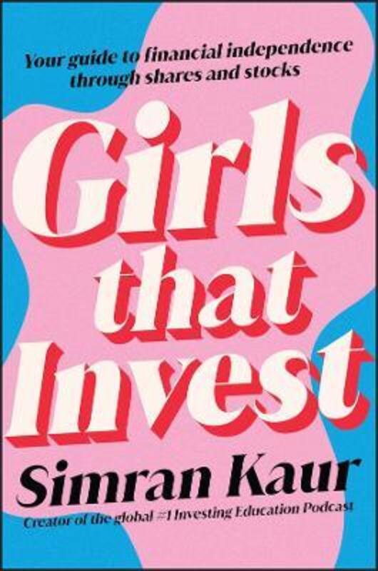 

Girls That Invest: Your Guide to Financial Independence through Shares and Stocks.paperback,By :Kaur, Simran