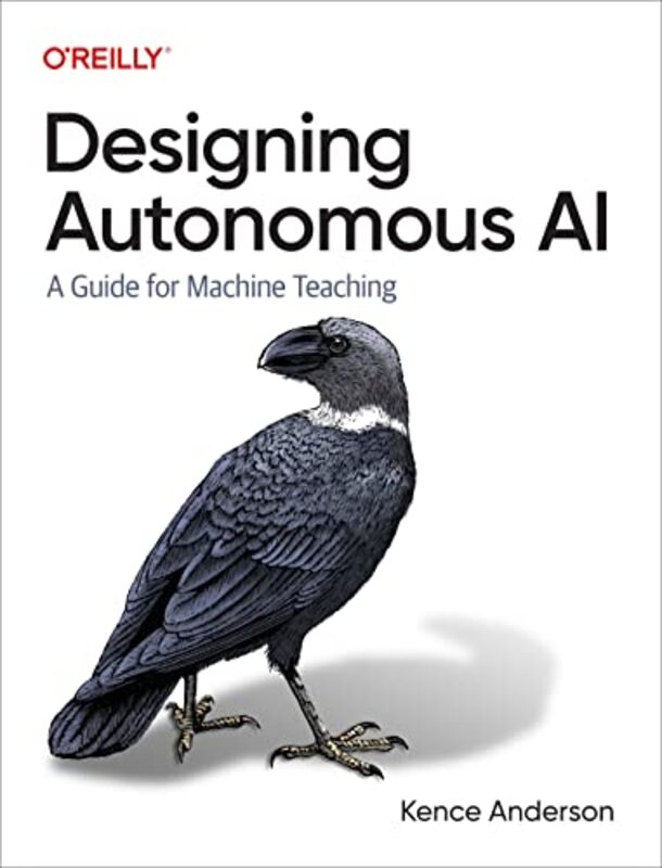 Designing Autonomous AI: A Guide for Machine Teaching , Paperback by Anderson, Kence