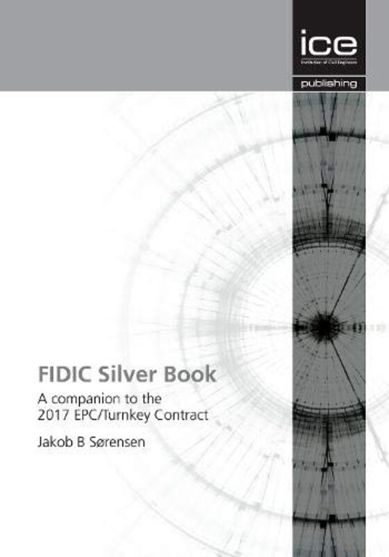 FIDIC Silver Book: A companion to the 2017 EPC/Turnkey Contract: 2019 , Paperback by Sorensen, Jakob