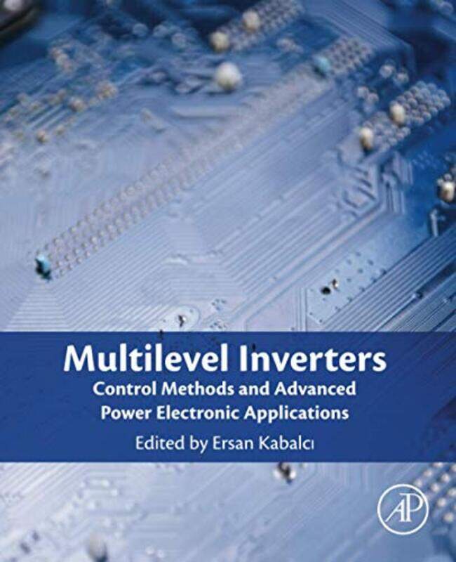 

Multilevel Inverters by Ersan (Professor, Electrical and Electronics Engineering, Faculty of Engineering and Architecture, Nevsehir Haci Bektas Veli U