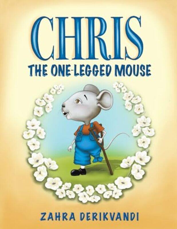 

Chris the OneLegged Mouse by Zahra Derikvandi-Paperback