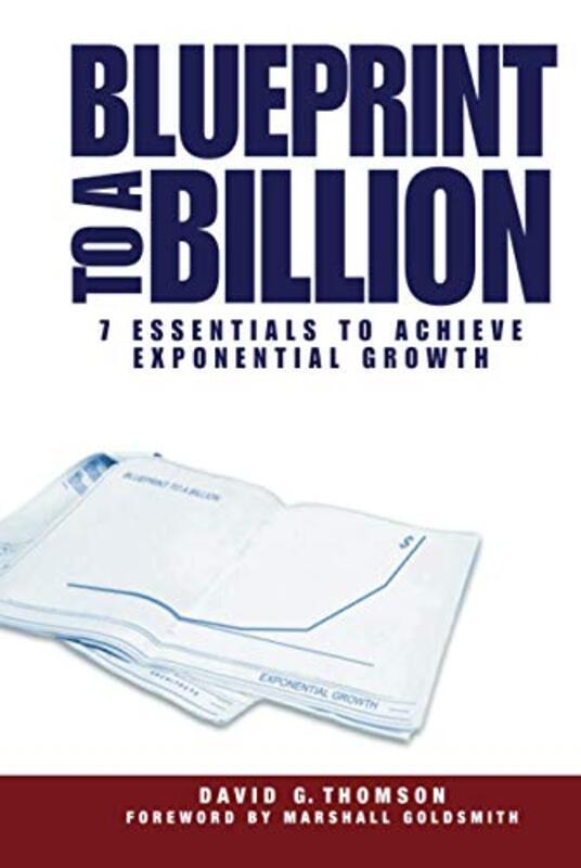 

Blueprint To A Billion 7 Essentials To Achieve Exponential Growth By Thomson, David G. (Lucent Technologies) - Hardcover