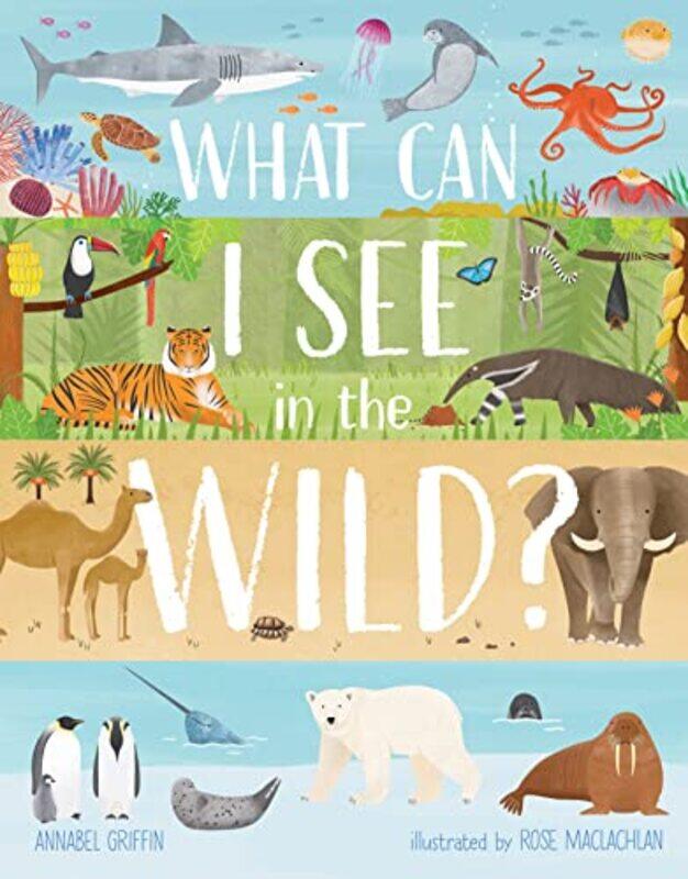 

What Can I See in the Wild by Annabel Griffin-Hardcover