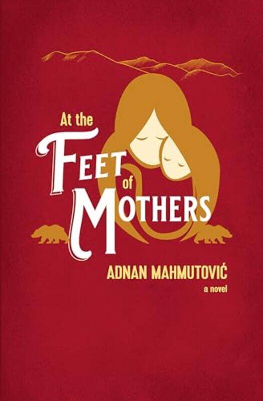 

At the Feet of Mothers by Adnan Mahmutovic-Paperback