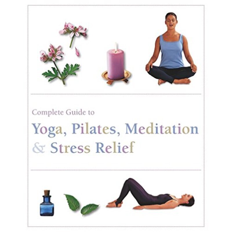 

The Complete Guide to Pilates, Yoga, Meditation, & Stress Relief (Complete Guide Pila), Paperback Book, By: Parragon Books