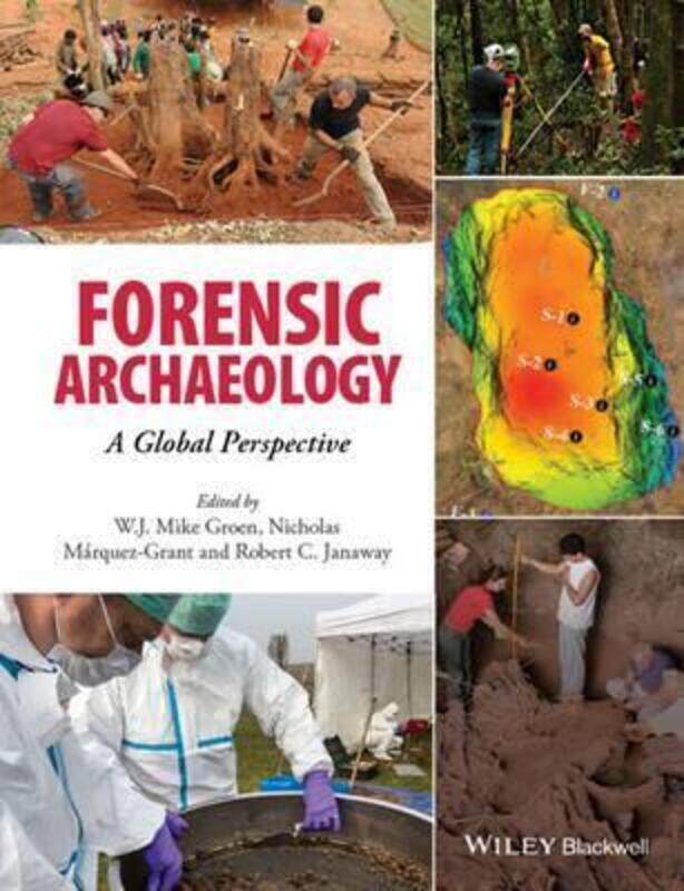 

Forensic Archaeology: A Global Perspective.Hardcover,By :Groen, W. J. Mike - Marquez-Grant, Nicholas - Janaway, Rob