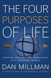 The Four Purposes of Life: Finding Meaning and Direction in a Changing World , Paperback by Millman, Dan