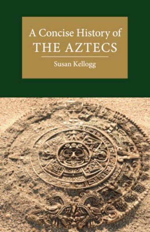 

A Concise History of the Aztecs by Susan University of Houston Kellogg-Paperback