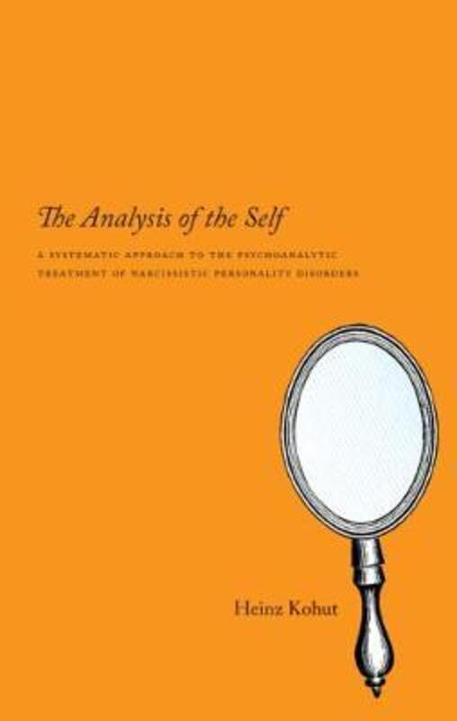 The Analysis of the Self: A Systematic Approach to the Psychoanalytic Treatment of Narcissistic Pers.paperback,By :Kohut, Heinz